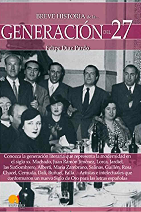 Felipe Díaz Pardo 
Breve historia de la Generación del 27 
