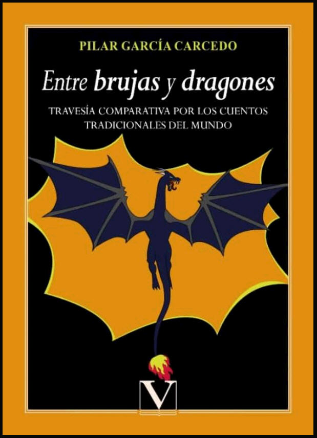 Pilar García Carcedo
Entre brujas y dragones. Travesía comparativa por los cuentos tradicionales del mundo 